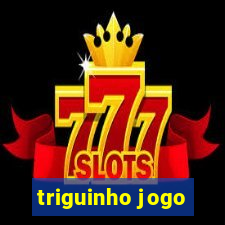 triguinho jogo